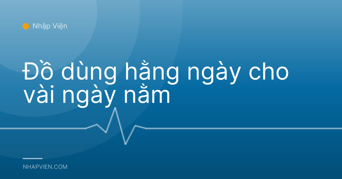 Đồ dùng hằng ngày cho vài ngày nằm