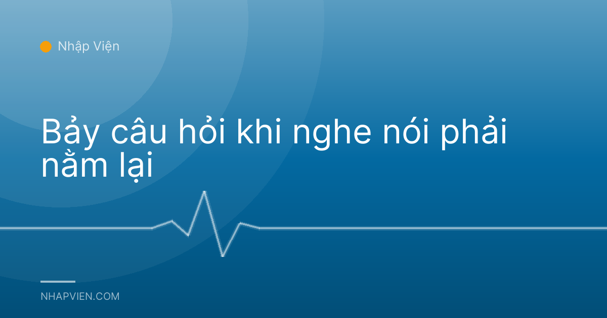 Bảy câu hỏi khi nghe nói phải nằm lại