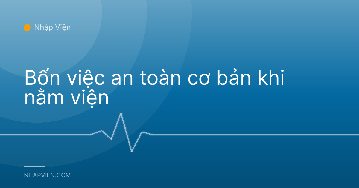 Bốn việc an toàn cơ bản khi nằm viện