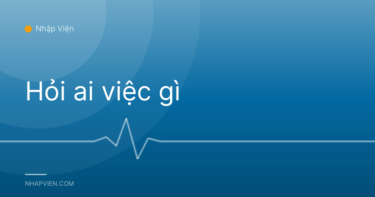 Hỏi ai việc gì