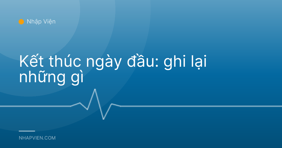 Kết thúc ngày đầu: ghi lại những gì