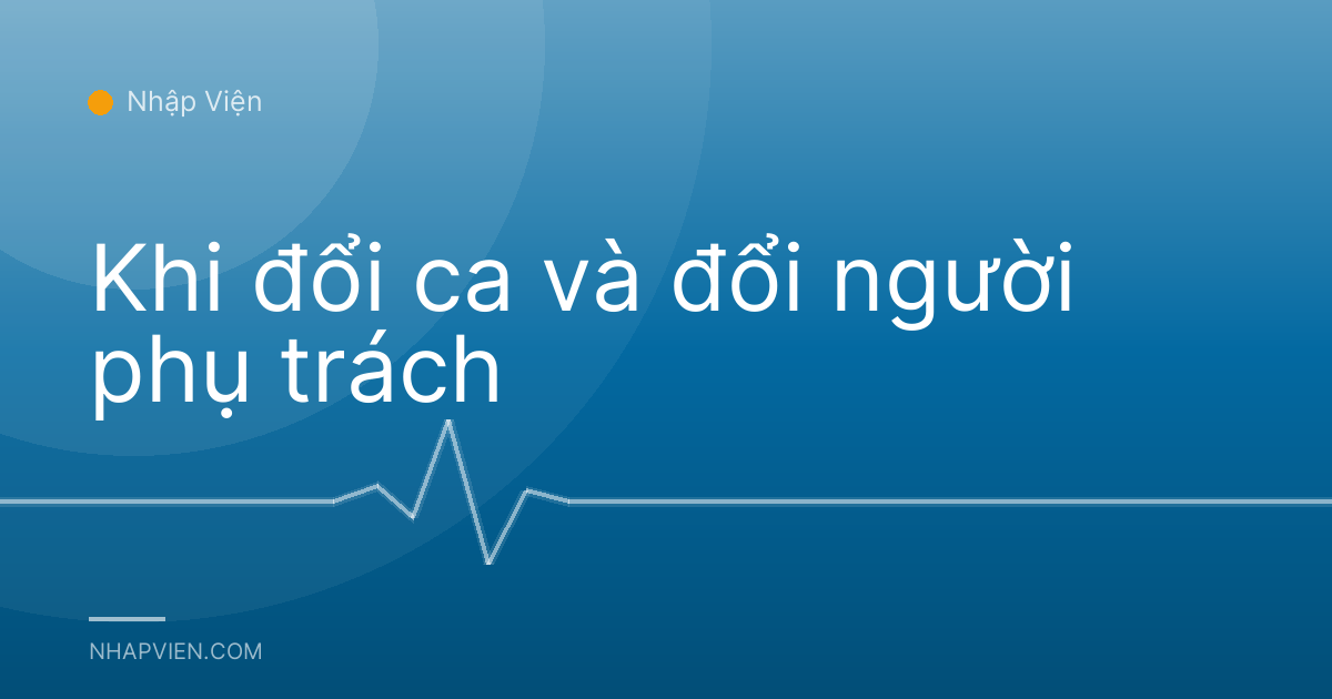 Khi đổi ca và đổi người phụ trách