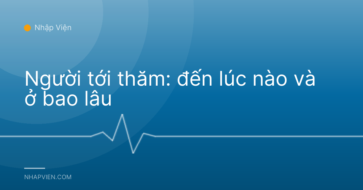 Người tới thăm: đến lúc nào và ở bao lâu