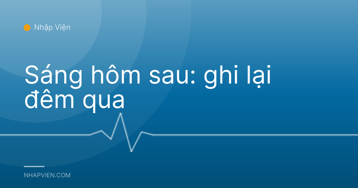 Sáng hôm sau: ghi lại đêm qua